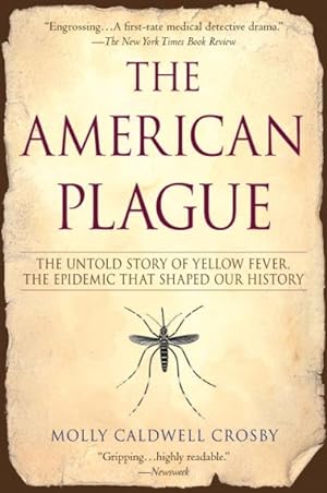 Bild des Verkufers fr American Plague : The Untold Story of Yellow Fever, the Epidemic That Shaped Our History zum Verkauf von GreatBookPrices
