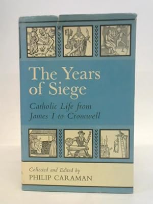 Bild des Verkufers fr The Years of Siege: Catholic Life from James 1 to Cromwell zum Verkauf von World of Rare Books