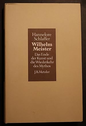 Wilhelm Meister. Das Ende der Kunst und die Wiederkehr des Mythos