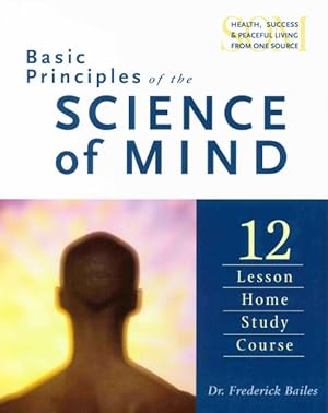 Bild des Verk�ufers f�r Basic Principles Of The Science Of Minds : 12 Lesson Home Study Course zum Verkauf von GreatBookPricesUK