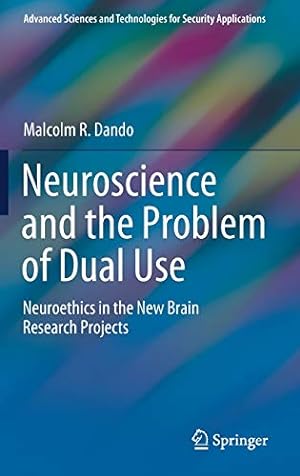Imagen del vendedor de Neuroscience and the Problem of Dual Use: Neuroethics in the New Brain Research Projects (Advanced Sciences and Technologies for Security Applications) a la venta por WeBuyBooks