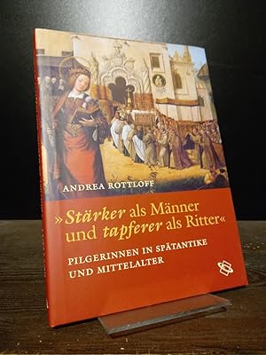 Seller image for Strker als Mnner und tapferer als Ritter', Pilgerinnen in Sptantike und Mittelalter. [Von Andrea Rottloff]. for sale by Antiquariat Kretzer