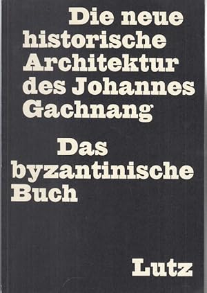 Die neue historische Architektur des Johannes Gachnang - Das byzantinische Buch. Katalog zur Mapp...