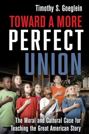 Seller image for Toward a More Perfect Union : The Moral and Cultural Case for Teaching the Great American Story for sale by GreatBookPrices
