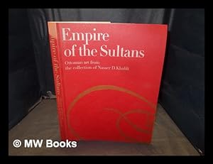 Seller image for Empire of the Sultans : Ottoman art from the collection of Nasser D. Khalili / J.M. Rogers for sale by MW Books