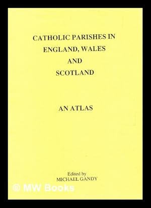 Seller image for Catholic parishes in England, Wales and Scotland : an atlas / edited by Michael Gandy for sale by MW Books