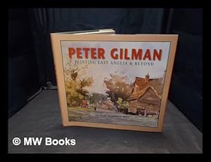 Seller image for Peter Gilman : painting East Anglia and beyond / Michael and Adrian Hill for sale by MW Books