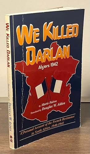 Bild des Verkufers fr We Killed Darlan _ A Personal Account of the French Resistance in North Africa, 1940-1942 zum Verkauf von San Francisco Book Company