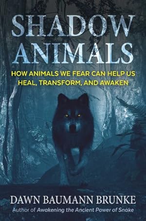 Seller image for Shadow Animals : How Animals We Fear Can Help Us Heal, Transform, and Awaken for sale by GreatBookPrices