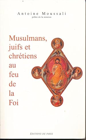 Image du vendeur pour Musulmans, Juifs et Chrtiens au feu de la Foi mis en vente par LIBRAIRIE GIL-ARTGIL SARL