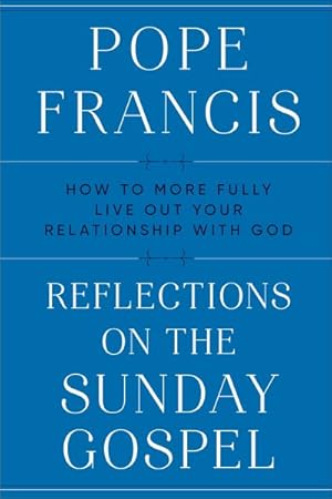 Seller image for Reflections on the Sunday Gospel : How to More Fully Live Out Your Relationship With God for sale by GreatBookPrices