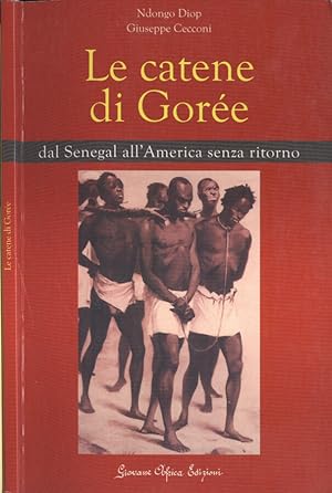 Bild des Verkufers fr Le catene di Gore dal Senegal all' America senza ritorno zum Verkauf von Biblioteca di Babele