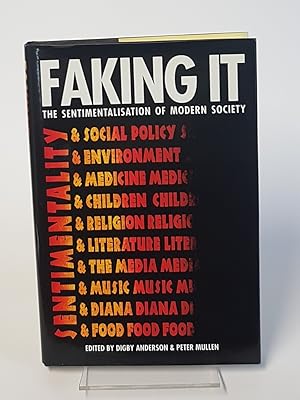 Seller image for Faking It - The Sentimentalisation of Modern Society for sale by CURIO