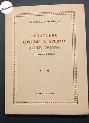 Seller image for Thomas Antoine Leonard, Carattere costumi e spirito delle donne attraverso i tempi, L'orlando, 1954. for sale by Amarcord libri