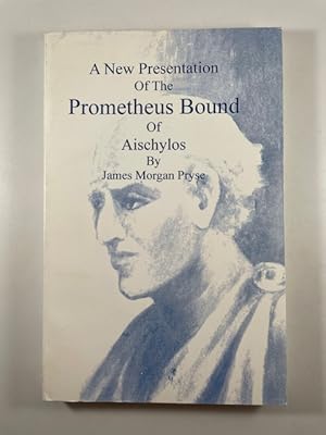 Seller image for A New Presentation of the Prometheus Bound of Aischylos Wherein Is Set Forth the Hidden Meaning of the Myth for sale by BookEnds Bookstore & Curiosities