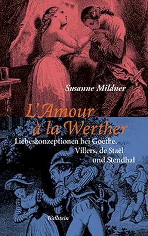 Bild des Verkufers fr L Amour  la Werther : Liebeskonzeptionen bei Goethe, Villers, de Stal und Stendhal - Blickwechsel auf einen deutsch-franzsischen Mythos zum Verkauf von AHA-BUCH GmbH