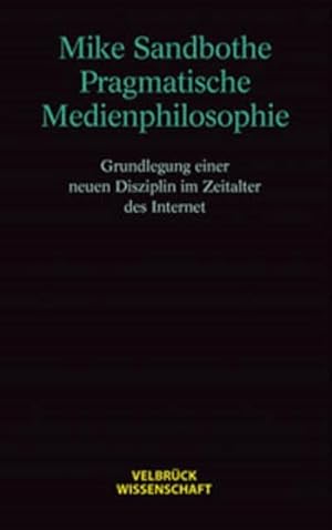 Seller image for Pragmatische Medienphilosophie : Grundlegung einer neuen Disziplin im Zeitalter des Internet for sale by AHA-BUCH GmbH