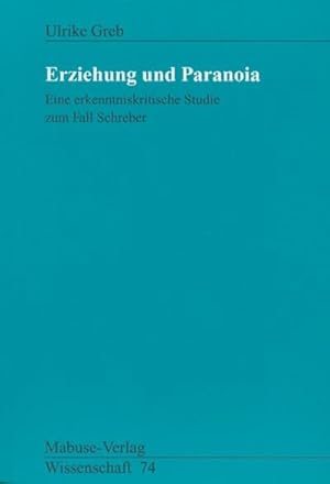 Bild des Verkufers fr Erziehung und Paranoia : Eine erkenntniskritische Studie zum Fall Schreber zum Verkauf von AHA-BUCH GmbH