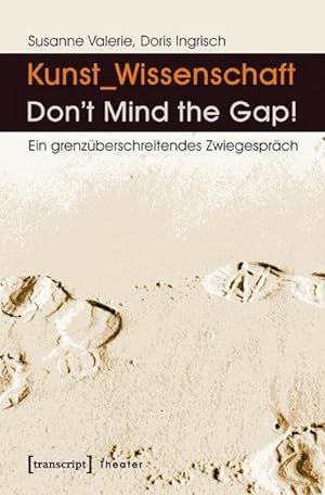 Bild des Verkufers fr Kunst_Wissenschaft: Don't Mind the Gap! : Ein grenzberschreitendes Zwiegesprch zum Verkauf von AHA-BUCH GmbH