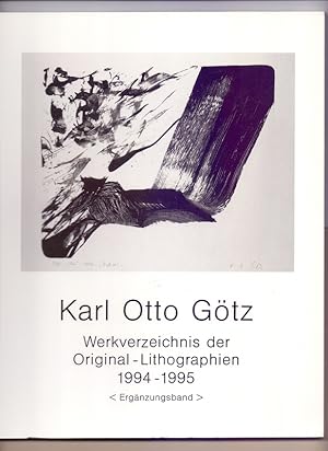 Karl Otto Götz, Werksverzeichnis der Original-Lithographien; Teil: Erg.-Bd., 1994 - 1995. mit Tex...