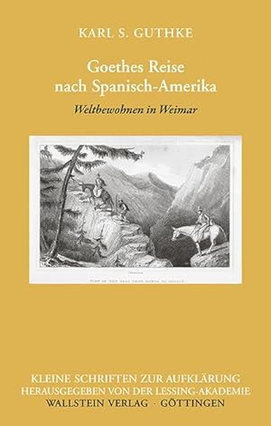 Image du vendeur pour Goethes Reise nach Spanisch-Amerika : Weltbewohnen in Weimar mis en vente par AHA-BUCH GmbH