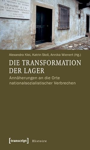 Seller image for Die Transformation der Lager : Annherungen an die Orte nationalsozialistischer Verbrechen for sale by AHA-BUCH GmbH