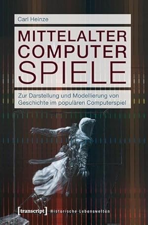 Seller image for Mittelalter Computer Spiele : Zur Darstellung und Modellierung von Geschichte im populren Computerspiel for sale by AHA-BUCH GmbH