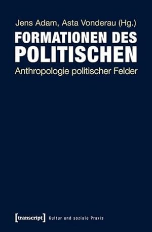 Bild des Verkufers fr Formationen des Politischen : Anthropologie politischer Felder zum Verkauf von AHA-BUCH GmbH