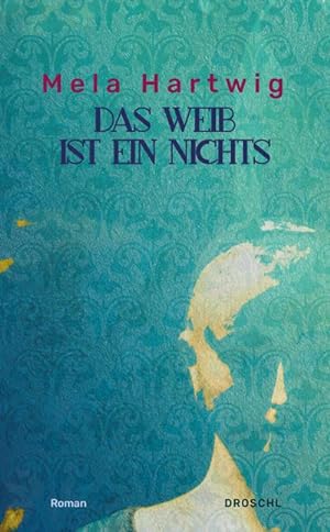 Seller image for Das Weib ist ein Nichts : Roman. Roman. Mit e. Nachw. v. Bettina Fraisl for sale by AHA-BUCH GmbH