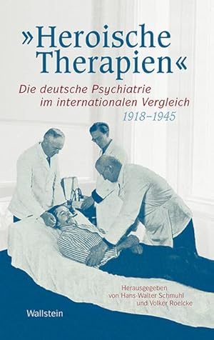 Bild des Verkufers fr Heroische Therapien : Die deutsche Psychiatrie im internationalen Vergleich, 1918-1945 zum Verkauf von AHA-BUCH GmbH