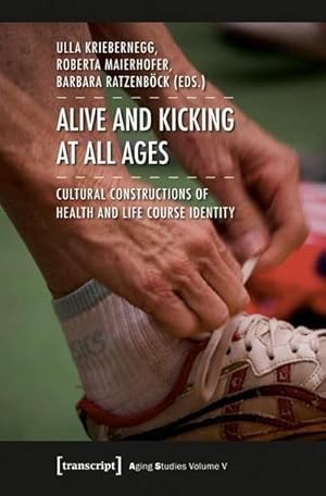 Bild des Verkufers fr Alive and Kicking at All Ages : Cultural Constructions of Health and Life Course Identity zum Verkauf von AHA-BUCH GmbH