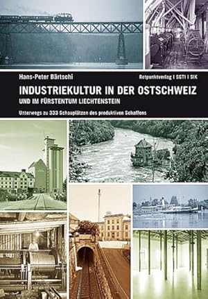 Seller image for Industriekultur in der Ostschweiz und im Frstentum Liechtenstein : Unterwegs zu 333 Schaupltzen des produktiven Schaffens for sale by AHA-BUCH GmbH