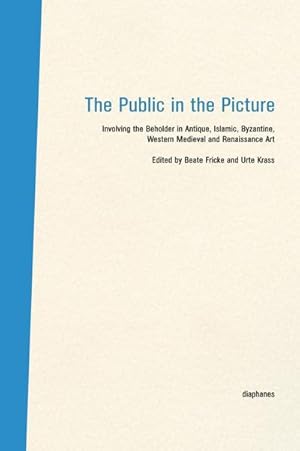 Imagen del vendedor de The Public in the Picture / Das Publikum im Bild : Involving the Beholder in Antique, Islamic, Byzantine, Western Medieval and Renaissance Art / Beitrge aus der Kunst der Antike, des Islam, aus Byzanz und dem Westen a la venta por AHA-BUCH GmbH