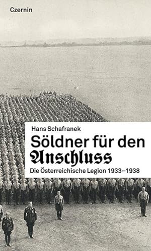 Bild des Verkufers fr Sldner fr den Anschluss : Die sterreichische Legion 1933-1938 zum Verkauf von AHA-BUCH GmbH