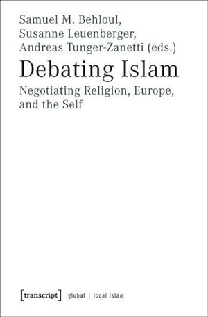 Bild des Verkufers fr Debating Islam : Negotiating Religion, Europe, and the Self zum Verkauf von AHA-BUCH GmbH