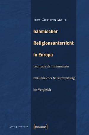 Imagen del vendedor de Islamischer Religionsunterricht in Europa : Lehrtexte als Instrumente muslimischer Selbstverortung im Vergleich a la venta por AHA-BUCH GmbH