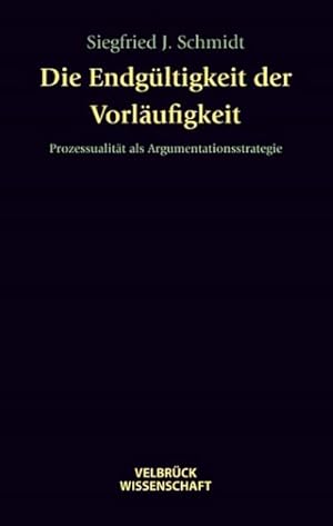 Bild des Verkufers fr Die Entgltigkeit der Vorlufigkeit : Prozessualitt als Argumentationsstrategie zum Verkauf von AHA-BUCH GmbH