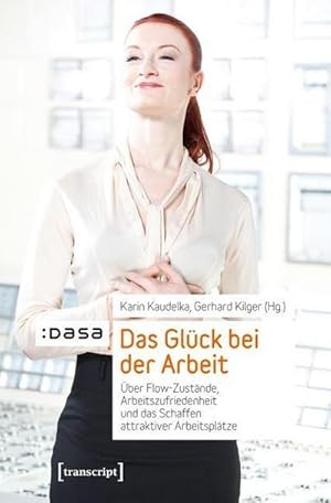 Bild des Verkufers fr Das Glck bei der Arbeit : ber Flow-Zustnde, Arbeitszufriedenheit und das Schaffen attraktiver Arbeitspltze zum Verkauf von AHA-BUCH GmbH