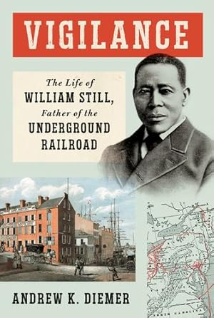 Immagine del venditore per Vigilance: The Life of William Still, Father of the Underground Railroad by Diemer, Andrew K. [Hardcover ] venduto da booksXpress