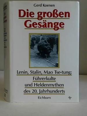 Bild des Verkufers fr Die grossen Gesnge. Lenin, Stalin, Mao Tse-tung. Fhrerkulte und Heldenmythen des 20. Jahrhunderts zum Verkauf von Celler Versandantiquariat