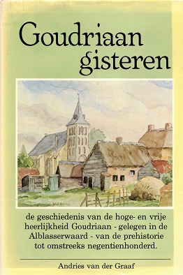 Goudriaan gisteren. De geschiedenis van de hoge- en vrije heerlijkheid Goudriaan - gelgen in de A...