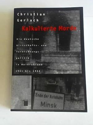 Bild des Verkufers fr Kalkulierte Morde. Die deutsche Wirtschafts- und Vernichtungspolitik in Weiruland 1941 bis 1944 zum Verkauf von Celler Versandantiquariat