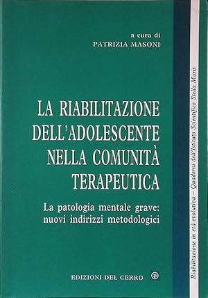 La riabilitazione dell'adolescente nella comunità terapeutica. La patologia mentale grave, nuovi ...