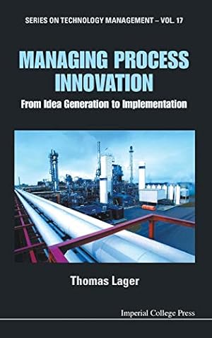 Bild des Verkufers fr Managing Process Innovation: From Idea Generation to Implementation (Series on Technology Management): 17 zum Verkauf von WeBuyBooks