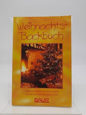 Weihnachts-Backbuch : Lieblingsrezepte von BAUR Kunden und liebevolle Ideen für die Adventszeit. ...