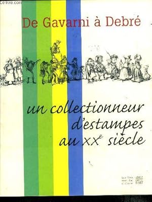 Image du vendeur pour De gavarni  debr- un collectionneur d'estampes au xxe sicle mis en vente par Le-Livre