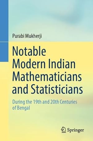 Seller image for Notable Modern Indian Mathematicians and Statisticians : During the 19th and 20th Centuries of Bengal for sale by GreatBookPricesUK