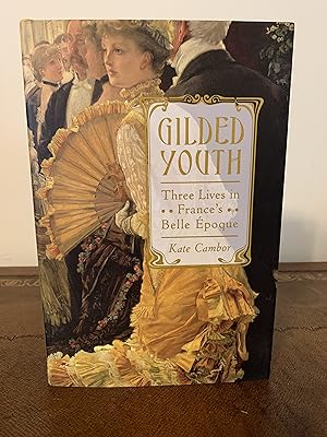 Imagen del vendedor de Gilded Youth: Three Lives in France's Belle Epoque [FIRST EDITION, FIRST PRINTING] a la venta por Vero Beach Books