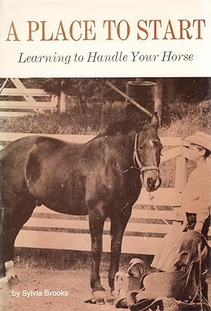 A Place To Start : Learning To Handle Your Horse :