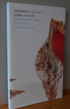 Antike in Sicht - Strandgut aus dem Deutschen Literaturachiv. Marbacher Magazin 107.